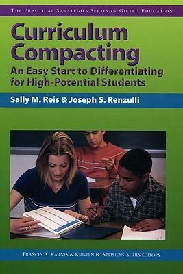 Curriculum Compacting: An Easy Start to Differentiating for High Potential Students by Kristen R. Stephens, Frances A. Karnes, Joseph S. Renzulli, Sally M. Reis