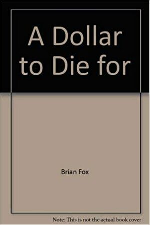 A Dollar to Die For by Brian Fox