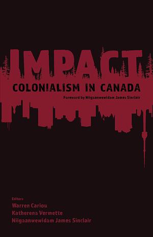 IMPACT: Colonialism in Canada by Katherena Vermette, Niigaanwewidam James Sinclair, Warren Cariou