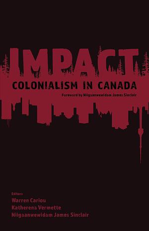 IMPACT: Colonialism in Canada by katherena vermette, Warren Cariou, Niigaanwewidam James Sinclair