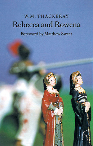 Rebecca and Rowena by William Makepeace Thackeray, Matthew Sweet