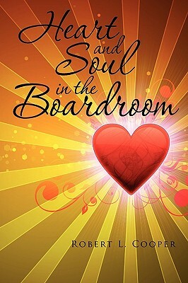 Heart and Soul in the Boardroom by Robert L. Cooper