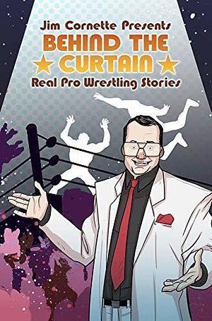 Jim Cornette Presents: Behind the Curtain—Real Pro Wrestling Stories by Denis Medri, Jim Cornette, Brandon M. Easton