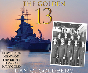 The Golden Thirteen: How Black Men Won the Right to Wear Navy Gold by Dan Goldberg