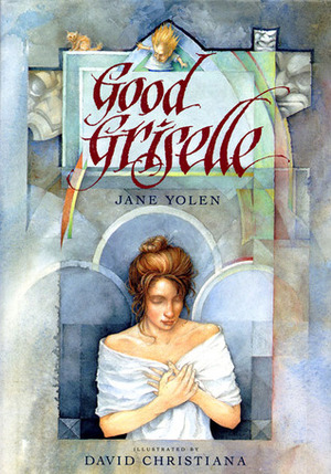 Good Griselle by Jane Yolen, David Christiana