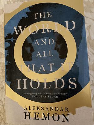 The World and All That It Holds by Aleksandar Hemon