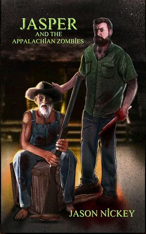 Jasper And The Appalachian Zombies by Jason Nickey, Jason Nickey