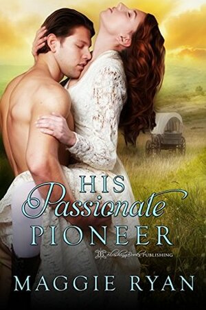 His Passionate Pioneer by Maggie Ryan