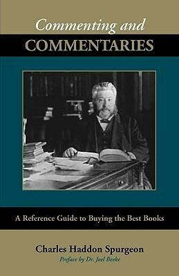 Commenting and Commentaries by Joel R. Beeke, Charles Haddon Spurgeon