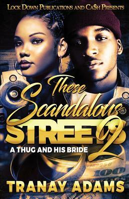 These Scandalous Streets 2: A Thug and His Bride by Tranay Adams