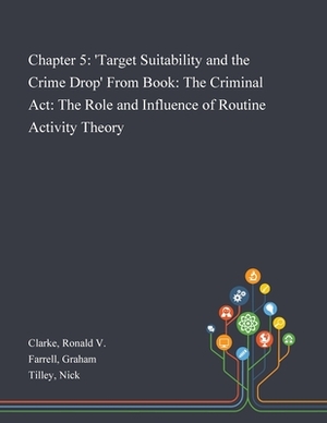 Chapter 5: 'Target Suitability and the Crime Drop' From Book: The Criminal Act: The Role and Influence of Routine Activity Theory by Ronald V. Clarke, Graham Farrell, Nick Tilley