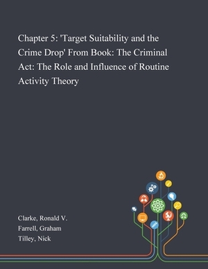 Chapter 5: 'Target Suitability and the Crime Drop' From Book: The Criminal Act: The Role and Influence of Routine Activity Theory by Ronald V. Clarke, Nick Tilley, Graham Farrell