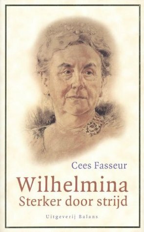 Wilhelmina: sterker door strijd by Cees Fasseur