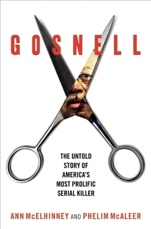 Gosnell: The Untold Story of America's Most Prolific Serial Killer by Ann McElhinney, Phelim McAleer