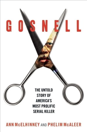 Gosnell: The Untold Story of America's Most Prolific Serial Killer by Phelim McAleer, Ann McElhinney