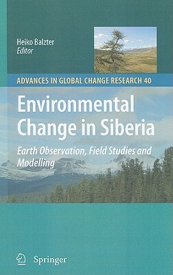 Environmental Change in Siberia: Earth Observation, Field Studies and Modelling by 