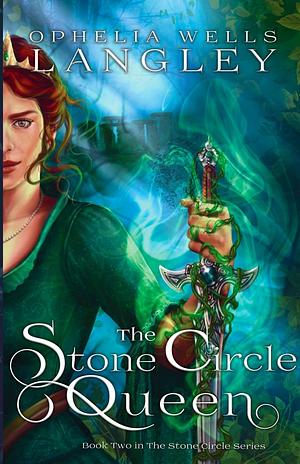 The Stone Circle Queen by Ophelia Wells Langley