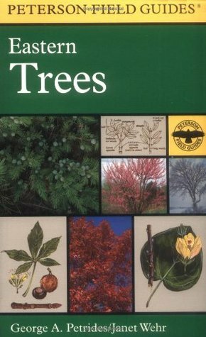 A Field Guide to Eastern Trees: Eastern United States and Canada, Including the Midwest by Janet Wehr, Roger Tory Peterson, George A. Petrides