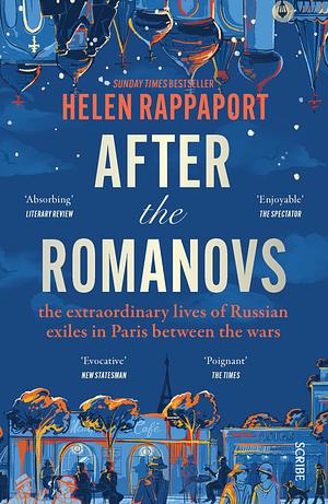 After the Romanovs: the extraordinary lives of Russian exiles in Paris between the wars by Helen Rappaport