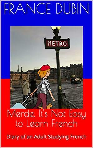 Merde, It's Not Easy to Learn French by France Dubin