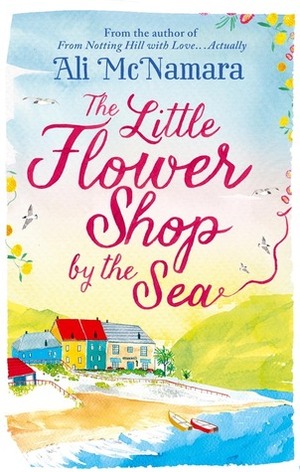 The Little Flower Shop by the Sea by Ali McNamara