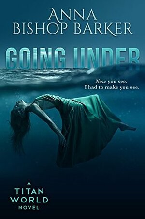 Going Under by Anna Bishop Barker