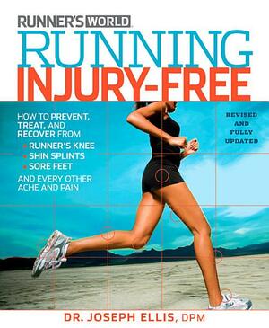 Running Injury-Free:\xa0How to Prevent, Treat, and Recover From Runner's Knee, Shin Splints, Sore Feet and Every Other Ache and Pain by Joseph Ellis