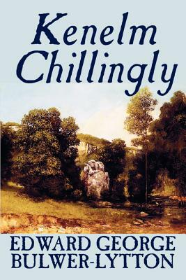 Kenelm Chillingly by Edward George Lytton Bulwer-Lytton, Fiction, Literary by Edward George Bulwer-Lytton