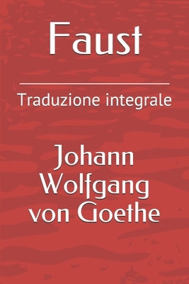 Faust: Traduzione integrale by Giovita Scalvini, Giuseppe Gazzino, Johann Wolfgang von Goethe