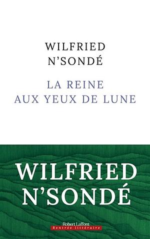 La reine aux yeux de lune: Kimpa Vita, la jumelle née de la guerre : roman by Wilfried N'Sondé