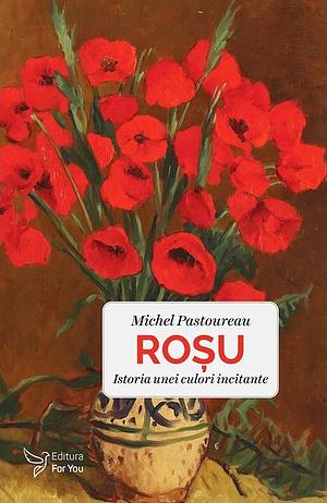 Rosu: Istoria unei culori incitante by Michel Pastoureau