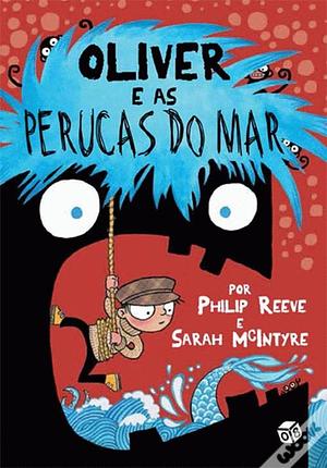 Oliver e as Perucas do Mar by Philip Reeve