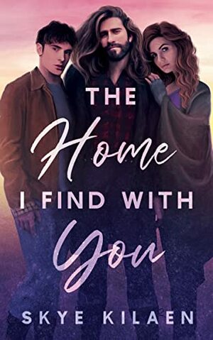 The Home I Find With You by Skye Kilaen