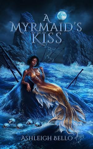 A Myrmaid's Kiss by Ashleigh Bello