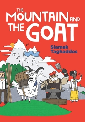 The Mountain and The Goat: A modern-day fable designed to plant the seeds of resourcefulness and take-action mentality. Children's book for ages by Siamak Taghaddos