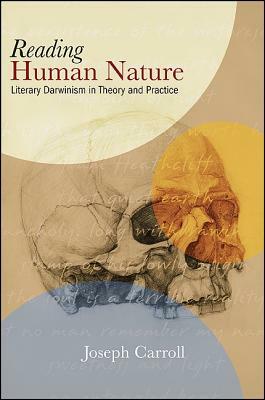 Reading Human Nature: Literary Darwinism in Theory and Practice by Joseph Carroll
