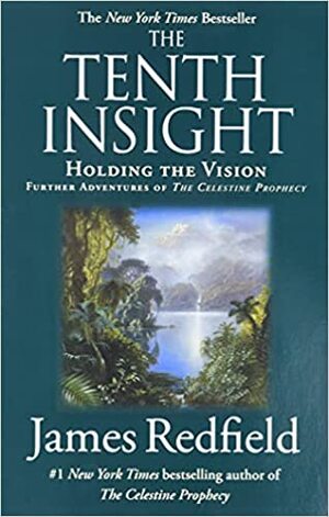 The Tenth Insight: Holding the Vision by James Redfield