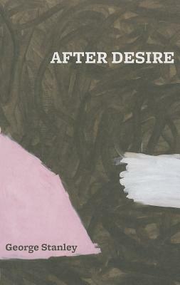 After Desire by George Stanley