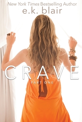 Crave, Part One: Book 1 of 2 by E.K. Blair
