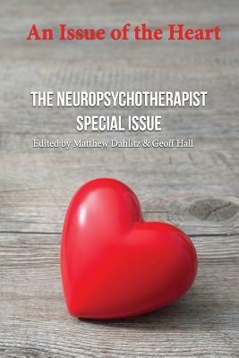 An Issue of the Heart: The Neuropsychotherapist Special Issue by Paul Rosch, Richard Hill, James Lynch