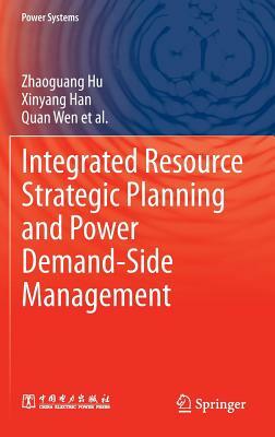 Integrated Resource Strategic Planning and Power Demand-Side Management by Quan Wen, Xinyang Han, Zhaoguang Hu