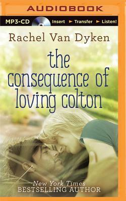 The Consequence of Loving Colton by Rachel Van Dyken