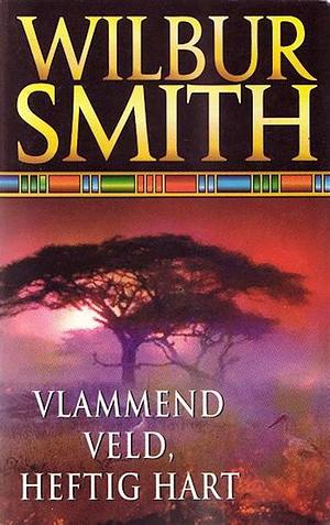 Vlammend veld, heftig hart by Wilbur Smith