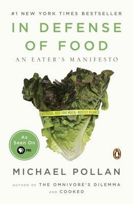 In Defense of Food: An Eater's Manifesto by Michael Pollan