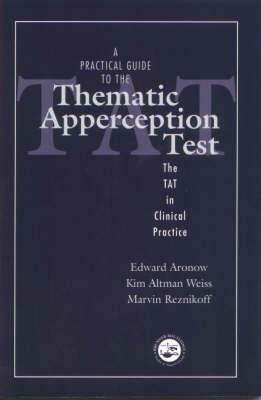 A Practical Guide to the Thematic Apperception Test: The TAT in Clinical Practice by Marvin Reznikoff, Kim Altman Weiss, Edward Aronow