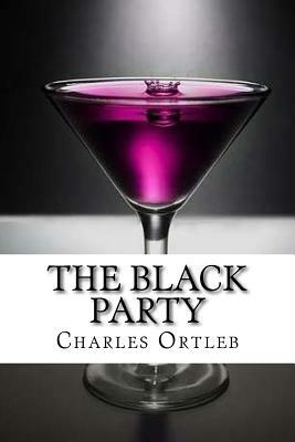 The Black Party: A Dramatic Comedy in Two Acts by Charles Ortleb