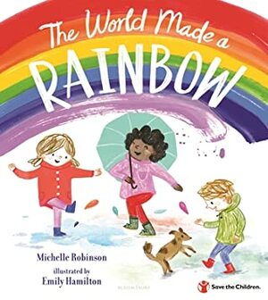 The World Made a Rainbow by Emily Hamilton, Michelle Robinson