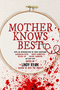Mother Knows Best: Tales of Homemade Horror by Lindy Ryan