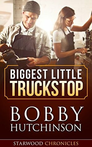 Biggest Little Truckstop: Starwood Chronicles, Small Town Romance, Short Read by Bobby Hutchinson