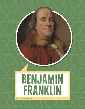 Benjamin Franklin by Laura K. Murray